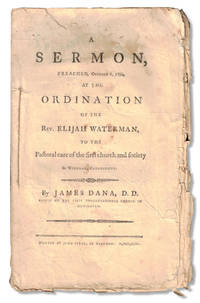 A Sermon, Preached, October 1, 1794, at the Ordination of the Rev. Elijah Waterman, to the Pastoral Care of the First Church and Society in Windham, Connecticut
