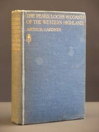 The Peaks, Lochs and Coasts of the Western Highlands: Penned, and Pictured with One Hundred Photographs