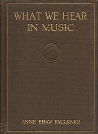 What We Hear in Music, A Course Study in Music History and Appreciation for use in the Home (etc).