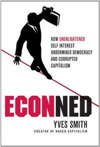 ECONned: How Unenlightened Self Interest Damaged Democracy and Corrupted Capitalism: How...