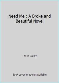 Need Me : A Broke and Beautiful Novel
