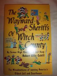 The Wayward Sheriffs of Witch County: True Misadventures of Operating America's Oldest Jail...