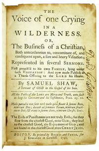 The Voice of One Crying in a Wilderness. Or, the business of a Christian, both antecedaneous to, concomitant of, and consequent upon, a fore and heavy visitation; represented in several sermons. First preach'd to his own family, lying under such visitation: and now made public as a thank-offering to the Lord his healer