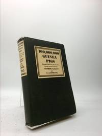 100,000,000 Guinea Pigs: Dangers in Everyday Foods, Drugs and Cosmetics by Arthur Kallet; F. J. Schlink - 1933