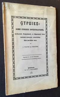 Gypsies: Some Curious Investigations, Collected, Translated, or Reprinted from Various Sources, Concerning This Particular Race