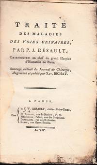 Traité des maladies des voies urinaires, ... Ouvrage extrait du Journal de Chirurgie, Augmenté et publié par Xav(ier) BICHAT