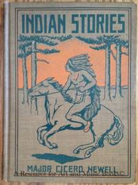 Indian Stories By Cicero Newell Major of the Tenth Regiment Michigan Volunteer Cavalry 1912 by Cicero Newell de Cicero Newell - 2019-08-23