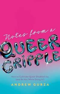 Notes From A Queer Cripple