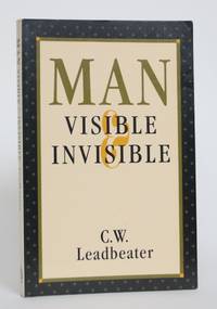 Man, Visible and Invisible: Examples of Different Types Of Men as Seen By Means of Trained Clairvoyance by Leadbetter, [Charles] W - 1987