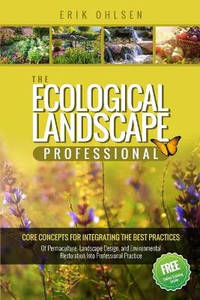 The Ecological Landscape Professional: Core Concepts for Integrating the Best Practices of...
