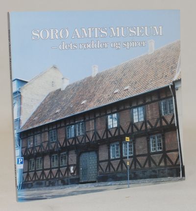 Sorø Amts Museum - dets rødder og spirer.