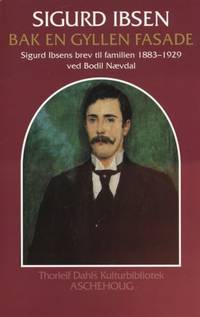 Bak en gyllen fasade. Sigurd Ibsens brev til…