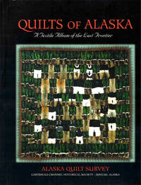 Quilts Of Alaska: A Textile Album of the Last Frontier