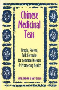 Chinese Medicinal Teas: Simple, Proven, Folk Formulas for Common Diseases &amp; Promoting Health by XIAO-FAN, Zong and Gary Liscum - 1999