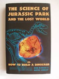 The Science of Jurassic Park and the Lost World or, How To Build A Dinosaur by David Rob and Lindley - First Edition - 1997 - from Goldring Books (SKU: 004965)