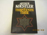 Thirteenth Tribe, The: The Khazar Empire and Its Heritage by Arthur Koestler - 1976