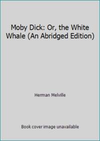 Moby Dick: Or, the White Whale (An Abridged Edition)