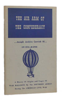 image of THE AIR ARM OF THE CONFEDERACY: A History of Origins and Usages of War Balloons by the Southern Armies during the American Civil War