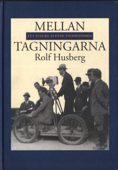 MELLAN TAGNINGARNA. Ett stycke filmhistoria.
