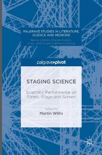 Staging Science : Scientific Performance on Street, Stage and Screen