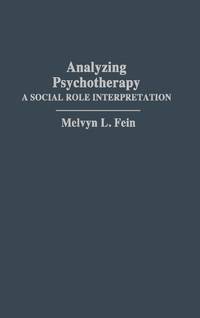 1992 HC Analyzing Psychotherapy: A Social Role Interpretation by Fein, Melvyn L.