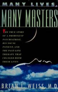 Many Lives, Many Masters: The True Story of a Prominent Psychiatrist, His Young by Weiss, Brian L - 1988-07-15