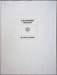 A Klondike Trilogy, Three Uncollected Stories by LONDON Jack - 1983