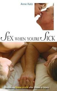 Sex When You're Sick: Reclaiming Sexual Health after Illness or Injury