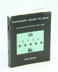 Photography Against the Grain: Essays and Photo Works 1973-1983 - Volume XVI (16) of The Nova...