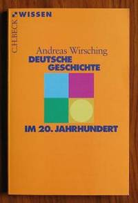 Deutsche Geschichte im 20. Jahrhundert by Wirsching, Andreas - 2001