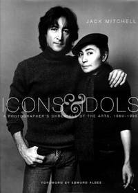 Icons and Idols: A Photographer&#039;s Chronicle of the Arts 1960-1995 by Mitchell, Jack