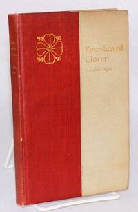 Four-Leaved Clover, Being Stanford Rhymes by Carolus Ager, Reprinted from the Student...