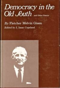 Democracy in the Old South and Other Essays by Fletcher Melvin Green - Hardcover - 1969 - from Kenneth Mallory Bookseller. ABAA (SKU: 17250)