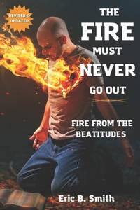 The Fire Must Never Go Out: A Study On Living A Life Of Fire From The Beatitudes