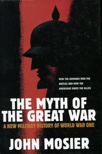 image of The Myth Of The Great War: A New Military History of World War I