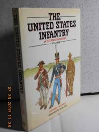 The United States Infantry An Illustrated History, 1775-1918