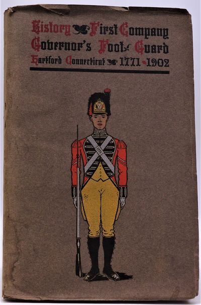 History of the First Company Governor's Foot Guard, Hartford, Connecticut, 1771-1901