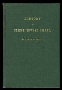 HISTORY OF PRINCE EDWARD ISLAND. by Campbell, Duncan - 1972