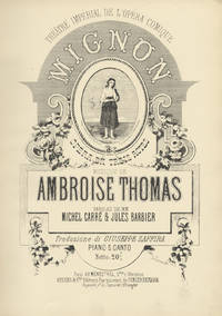 Mignon Opéra en Trois Actes ... Paroles de MM Michel Carré & Jules Barbier Traduzione di Giuseppe Zaffira Piano e Canto Netto: 20 f ... Théâtre Impérial de l'Opéra Comique. [Piano-vocal score]