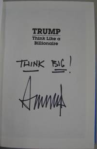 Trump: Think Like a Billionaire Everything You Need to Know About Success Real Estate and Life SIGNED