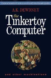 The Tinkertoy Computer and Other Machinations : Computer Recreations from the Pages of Scientific...