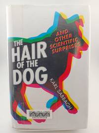 The Hair of the Dog: And Other Scientific Surprises by Sabbagh, Karl (2009) Hardcover