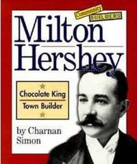 Milton Hershey : Chocolate King, Town Builder