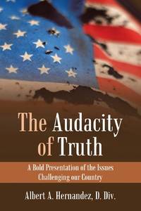 The Audacity of Truth: A Bold Presentation of the Issues Challenging Our Country