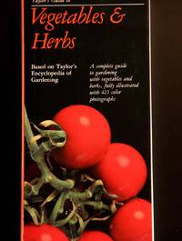 Taylor's Guide to Vegetables & Herbs: A complete guide to growing edible plants