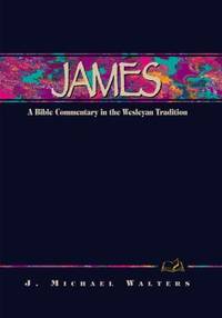 James : A Bible Commentary in the Wesleyan Tradition