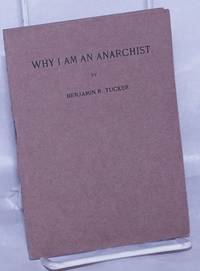 Why I am an anarchist by Tucker, Benjamin R - 1934