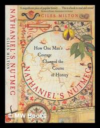 Nathaniel's nutmeg : how one man's courage changed the course of history / Giles Milton