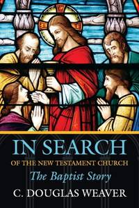 In Search of the New Testament Church : The Baptist Story