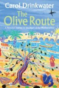 The Olive Route: A Personal Journey to the Heart of the Mediterranean(Signed) by Drinkwater, Carol